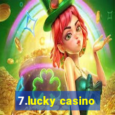 7.lucky casino