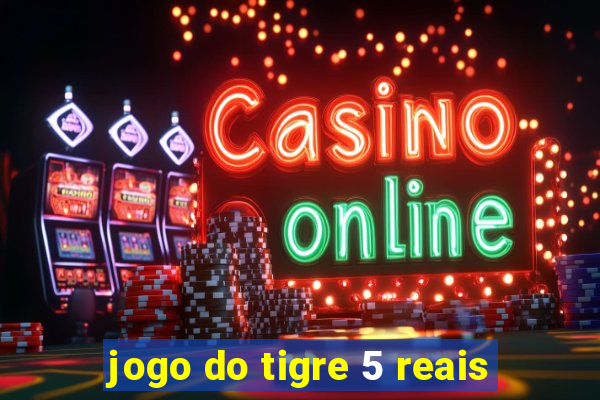 jogo do tigre 5 reais