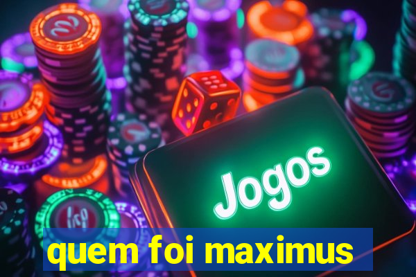 quem foi maximus