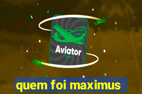 quem foi maximus