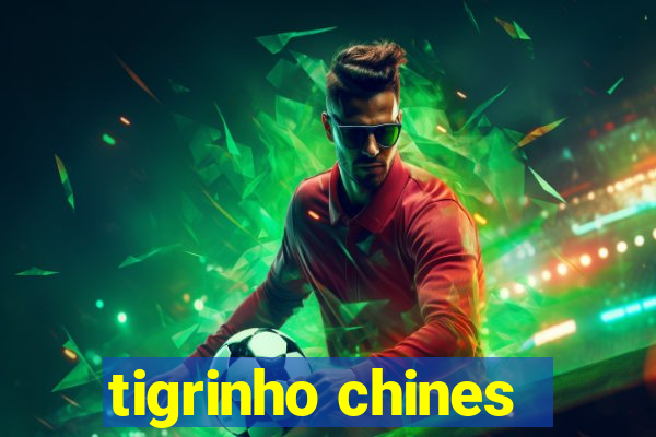 tigrinho chines