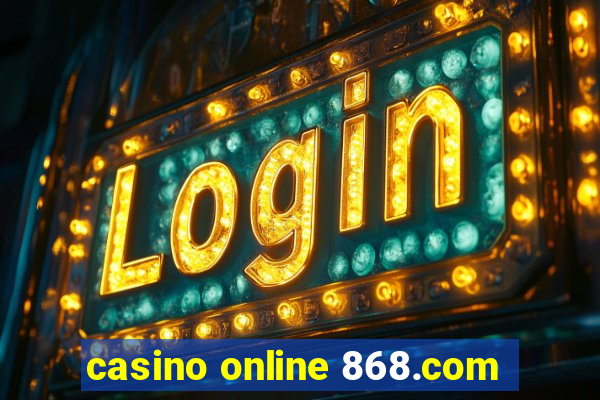 casino online 868.com