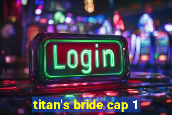 titan's bride cap 1