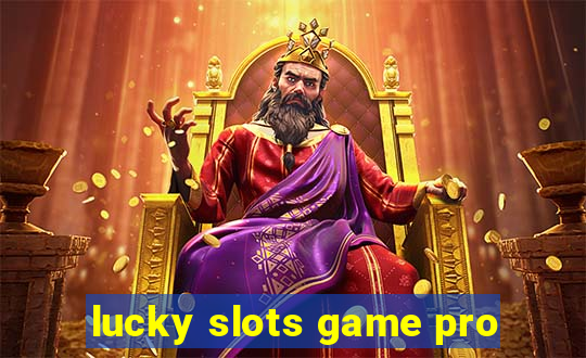 lucky slots game pro