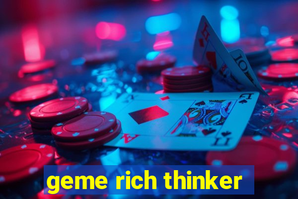 geme rich thinker