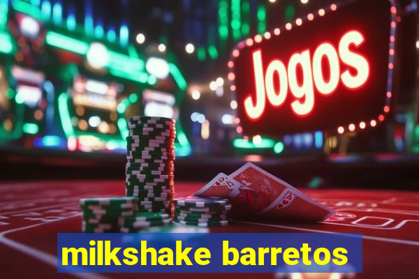 milkshake barretos