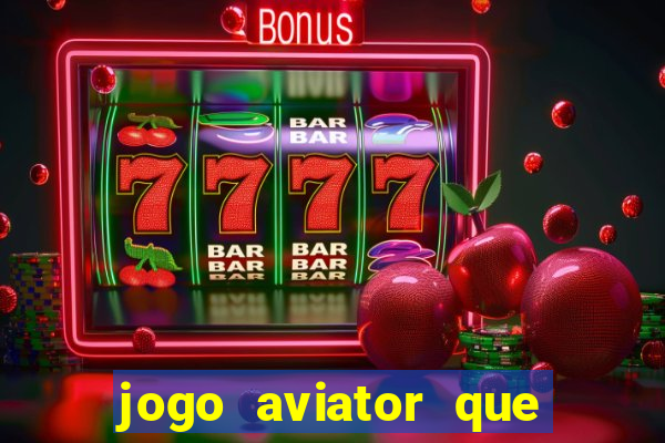 jogo aviator que ganha dinheiro