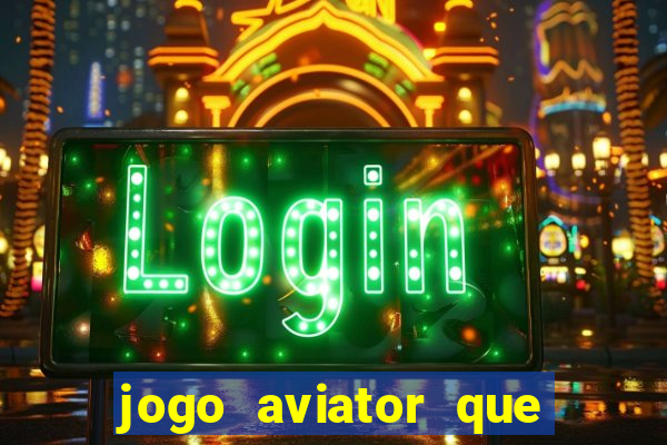 jogo aviator que ganha dinheiro