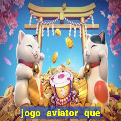 jogo aviator que ganha dinheiro