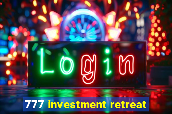 777 investment retreat