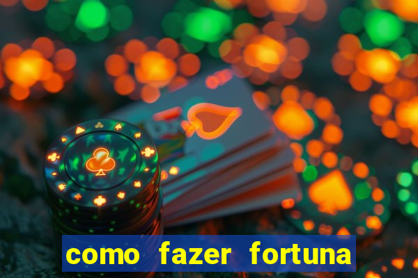 como fazer fortuna com pouco dinheiro