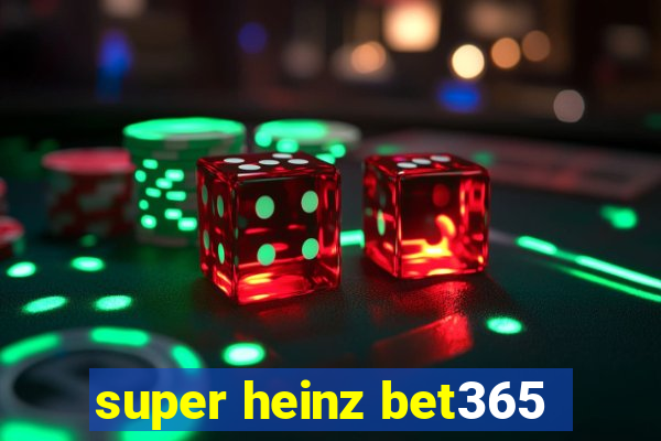 super heinz bet365