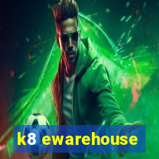 k8 ewarehouse