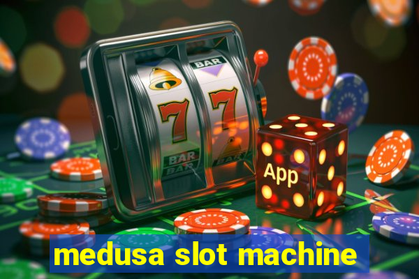 medusa slot machine