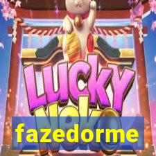 fazedorme