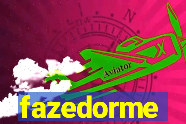 fazedorme