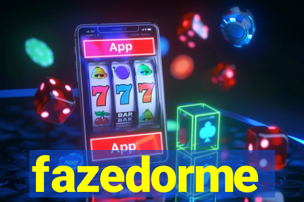 fazedorme