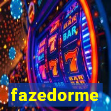 fazedorme