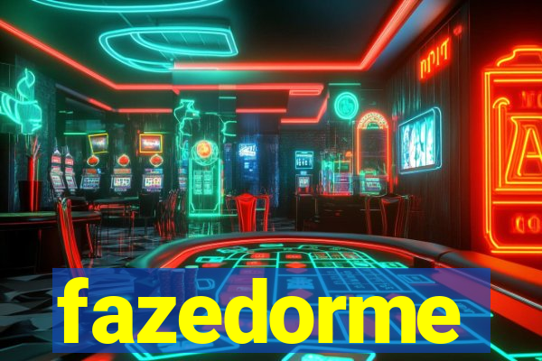 fazedorme