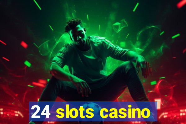 24 slots casino