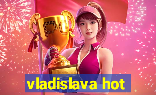 vladislava hot