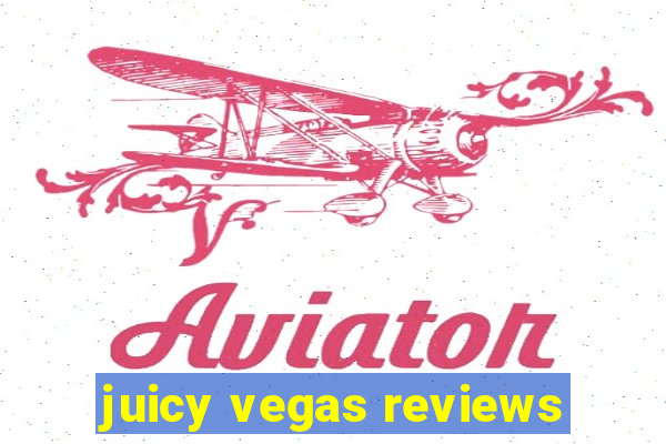 juicy vegas reviews