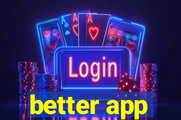 better app