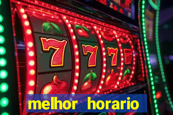 melhor horario tiger fortune