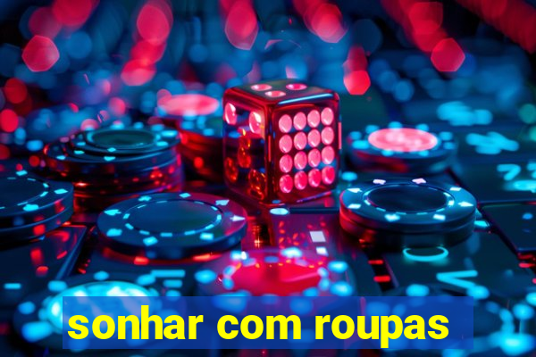 sonhar com roupas