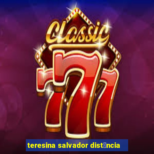 teresina salvador dist芒ncia