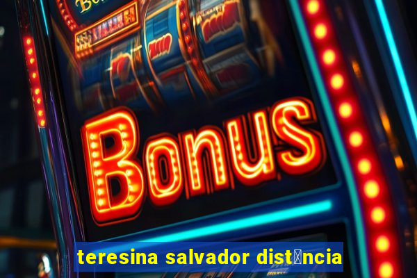 teresina salvador dist芒ncia