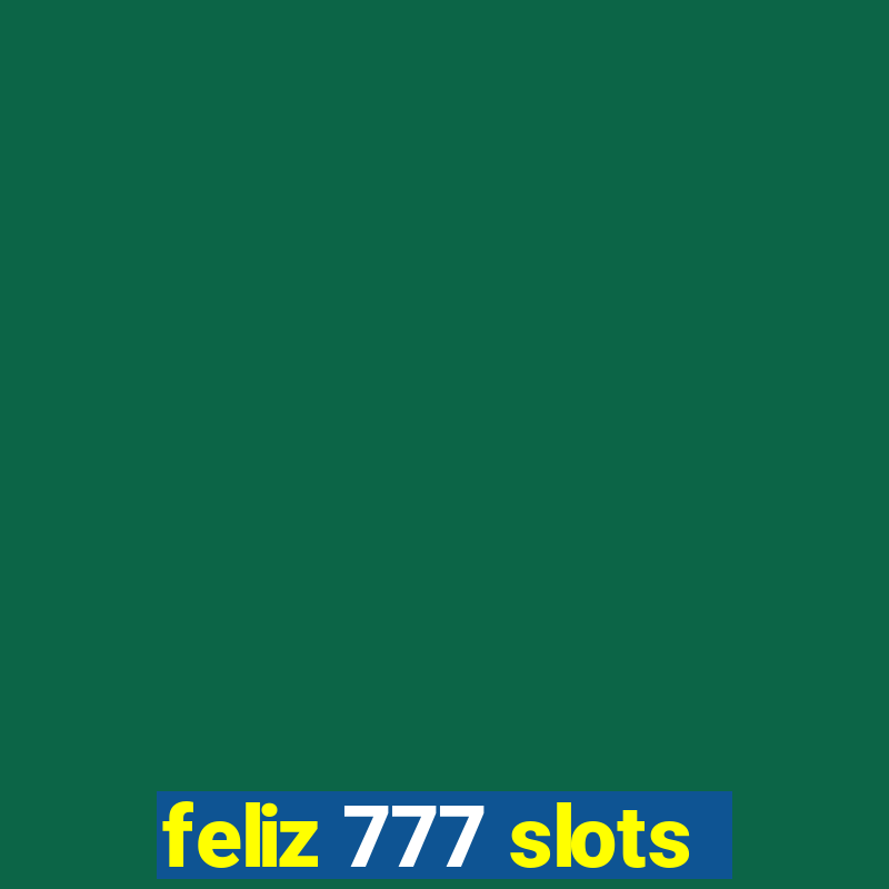 feliz 777 slots