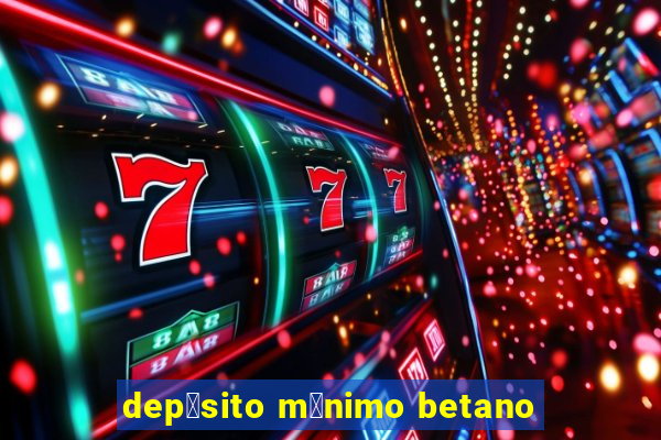 dep贸sito m铆nimo betano