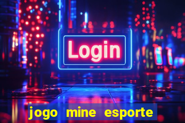 jogo mine esporte da sorte