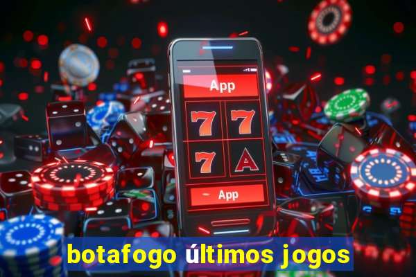 botafogo últimos jogos