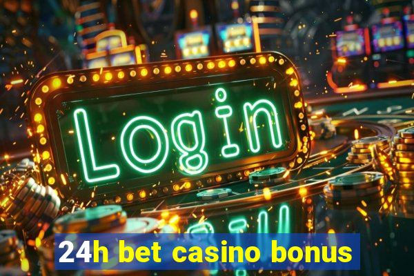 24h bet casino bonus