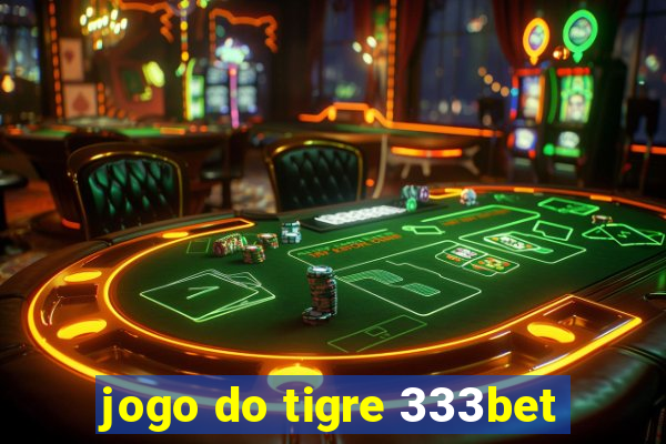 jogo do tigre 333bet