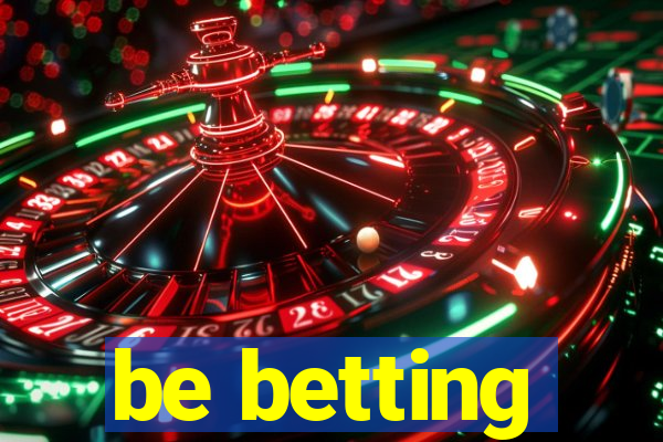 be betting