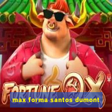 max forma santos dumont