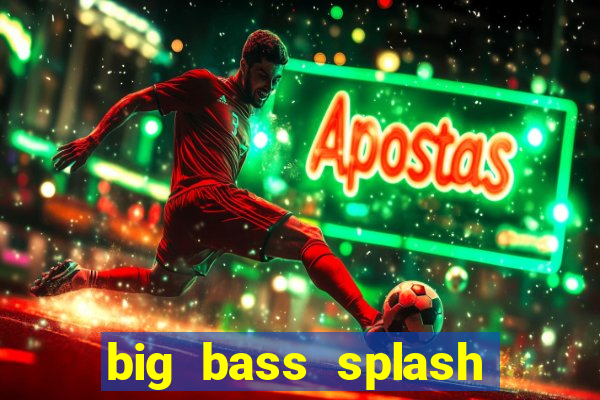 big bass splash slot online