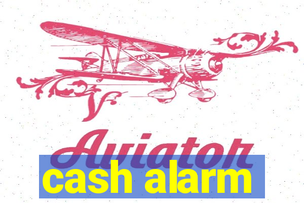 cash alarm