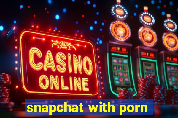 snapchat with porn