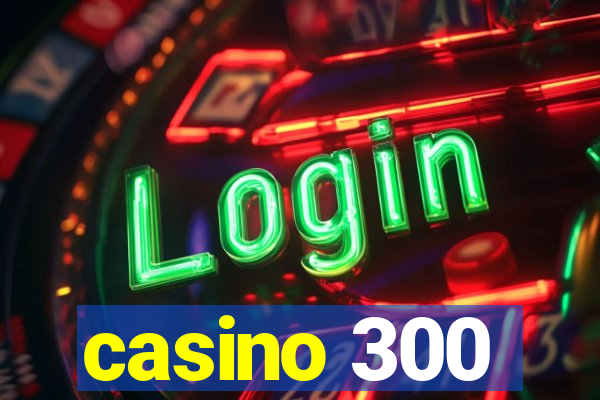 casino 300