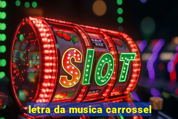 letra da musica carrossel