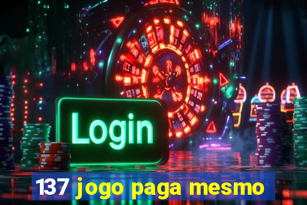 137 jogo paga mesmo