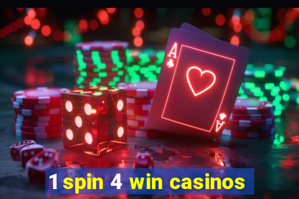 1 spin 4 win casinos