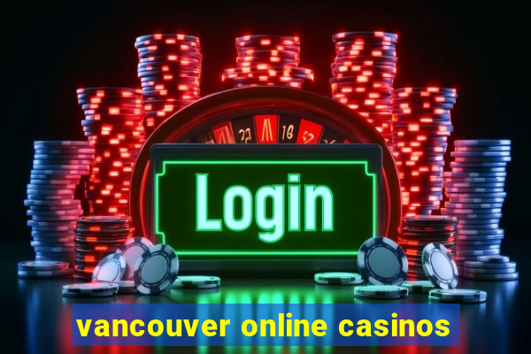 vancouver online casinos