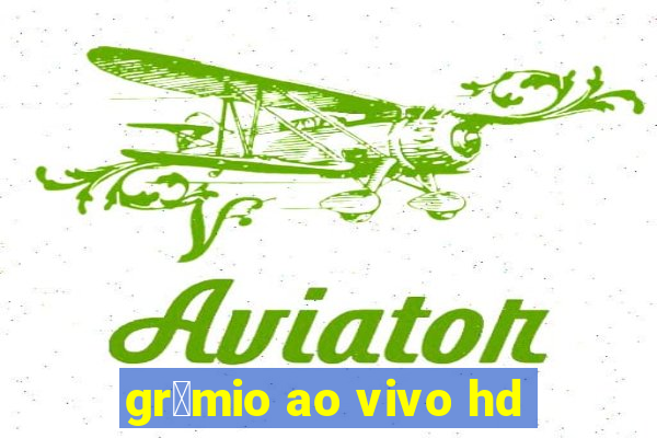 gr锚mio ao vivo hd