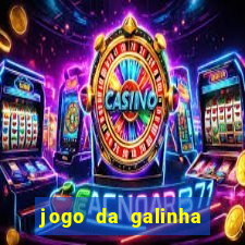 jogo da galinha que ganha dinheiro