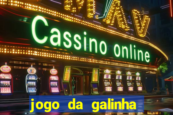 jogo da galinha que ganha dinheiro